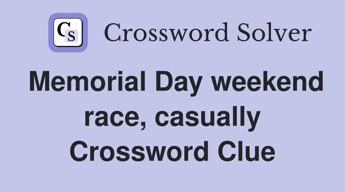 Memorial Day weekend race, casually Crossword Clue