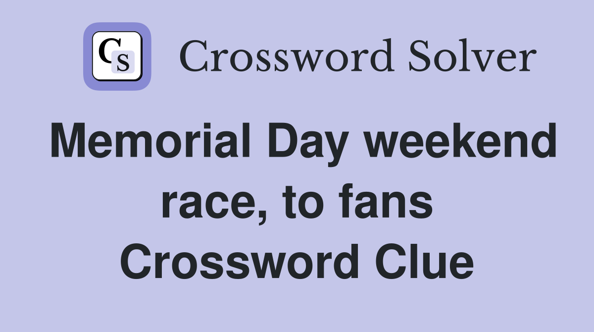 Memorial Day weekend race, to fans Crossword Clue