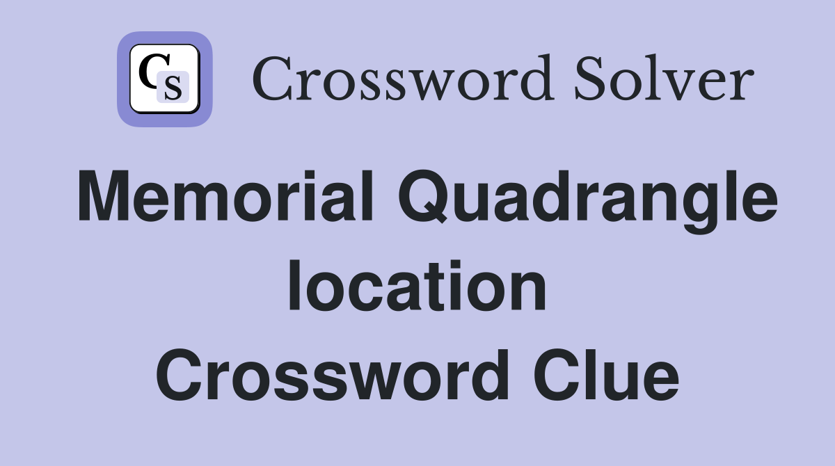 Memorial Quadrangle location Crossword Clue