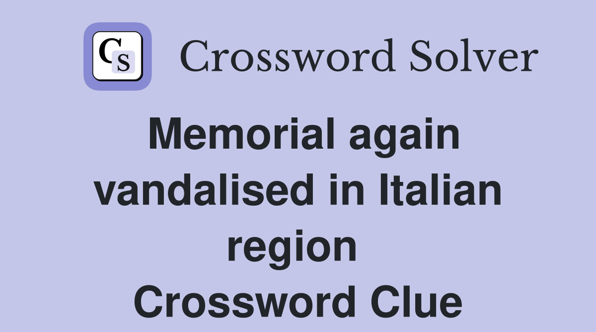 Memorial again vandalised in Italian region  Crossword Clue