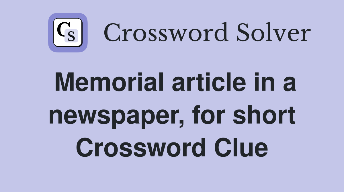 Memorial article in a newspaper, for short Crossword Clue