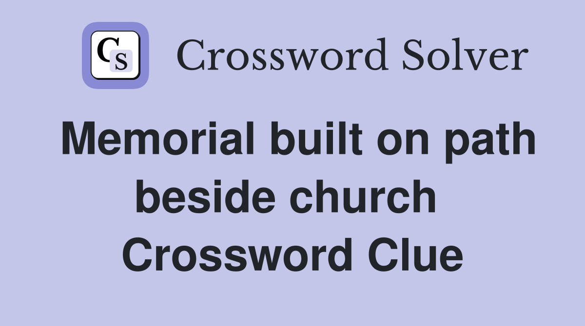 Memorial built on path beside church  Crossword Clue