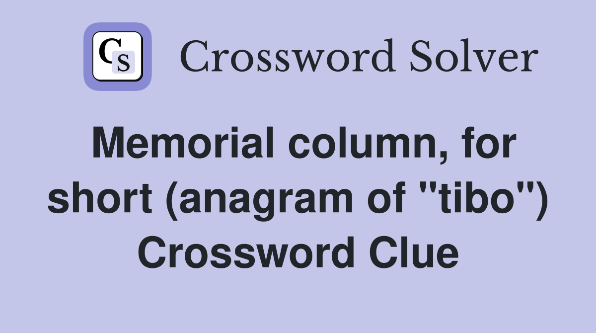 Memorial column, for short (anagram of "tibo") Crossword Clue