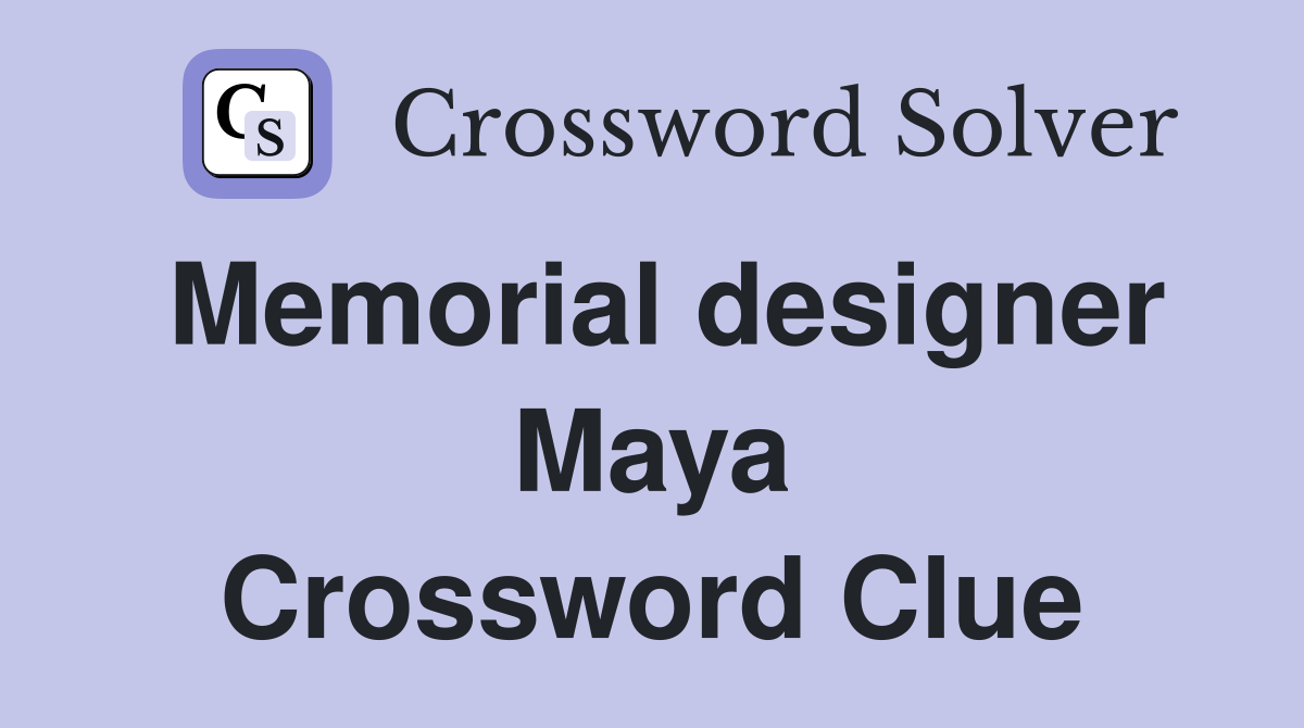 Memorial designer Maya Crossword Clue
