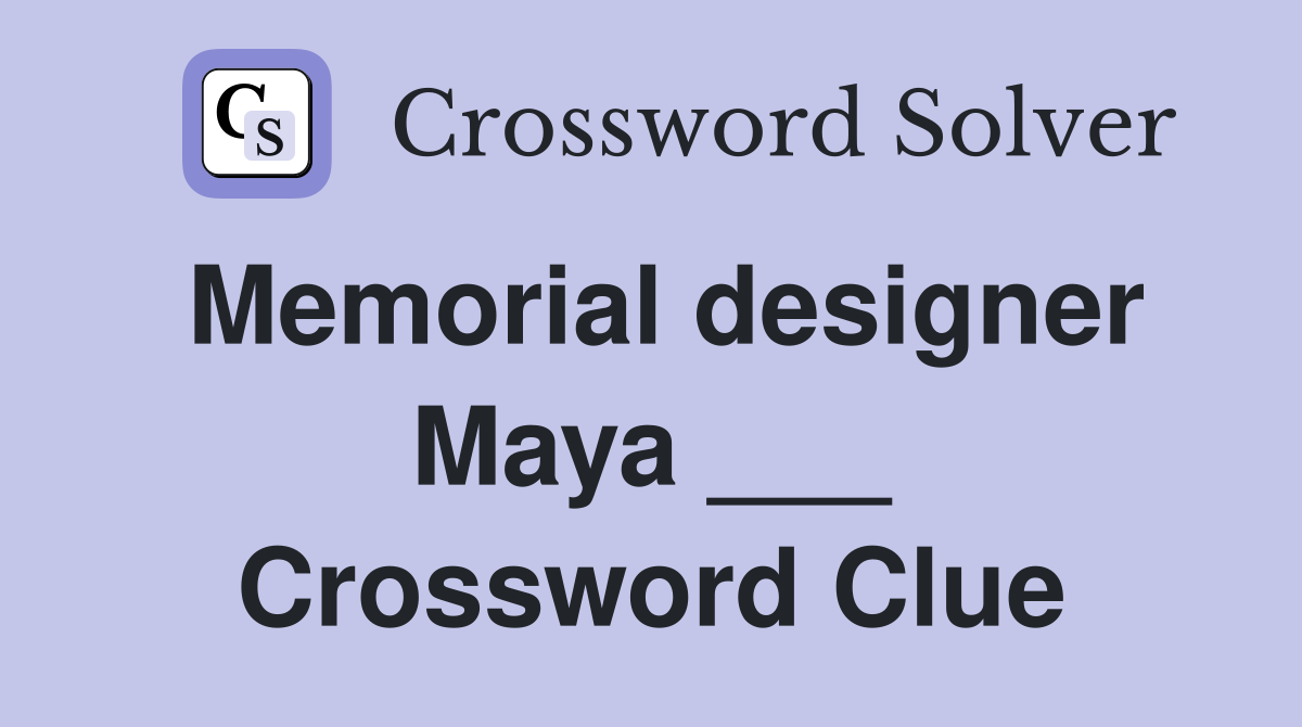 Memorial designer Maya ___ Crossword Clue
