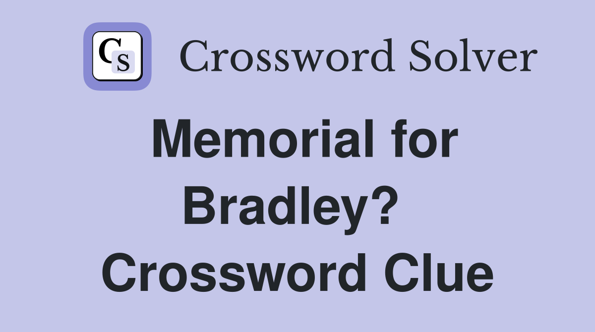 Memorial for Bradley?  Crossword Clue