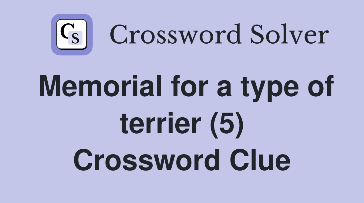 Memorial for a type of terrier (5) Crossword Clue