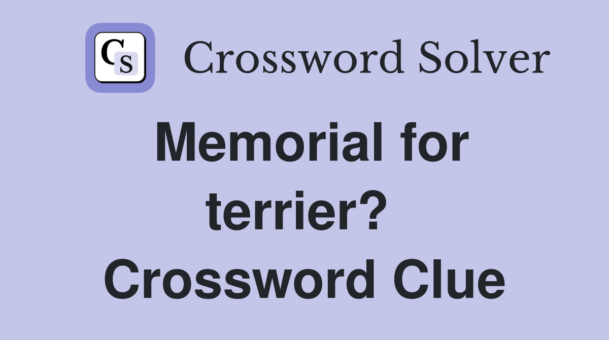 Memorial for terrier?  Crossword Clue