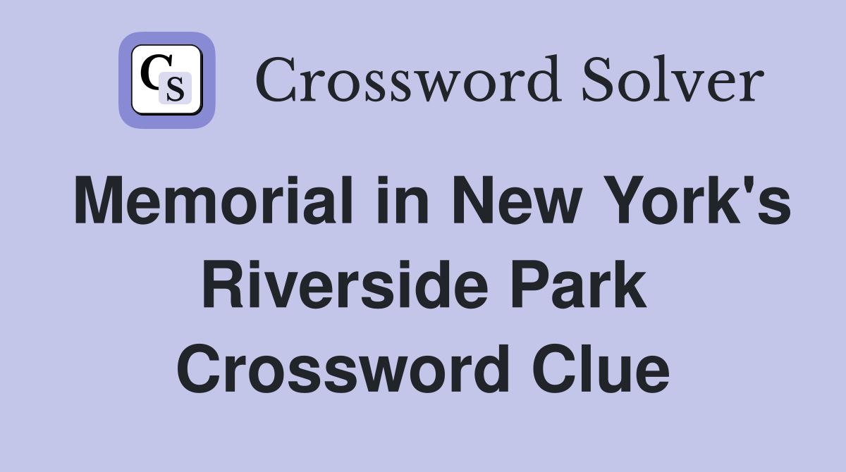 Memorial in New York's Riverside Park Crossword Clue