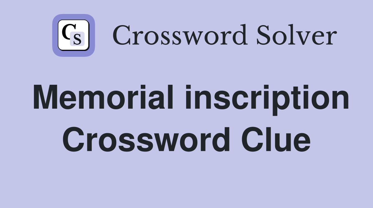 Memorial inscription Crossword Clue