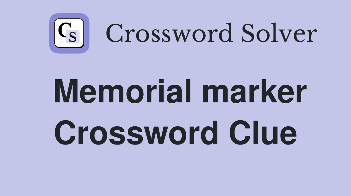 Memorial marker Crossword Clue
