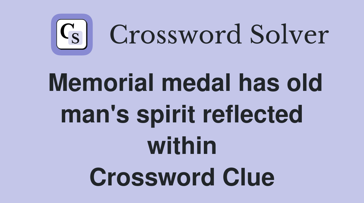 Memorial medal has old man's spirit reflected within Crossword Clue