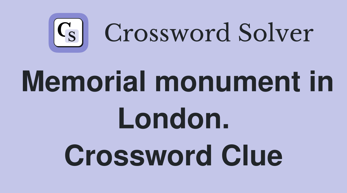 Memorial monument in London. Crossword Clue