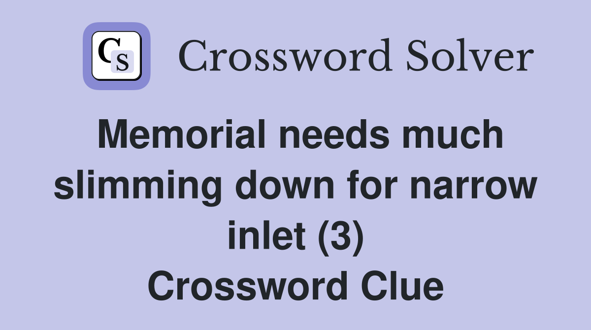 Memorial needs much slimming down for narrow inlet (3) Crossword Clue
