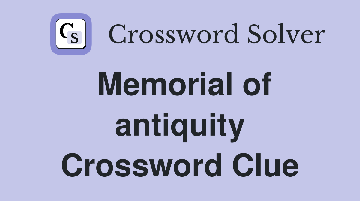 Memorial of antiquity Crossword Clue
