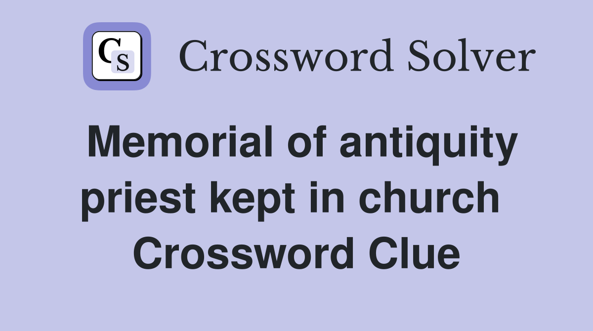 Memorial of antiquity priest kept in church  Crossword Clue