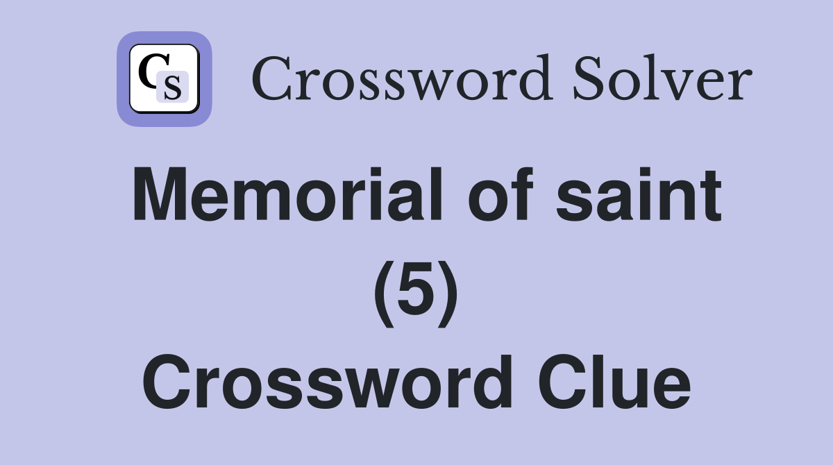 Memorial of saint (5) Crossword Clue