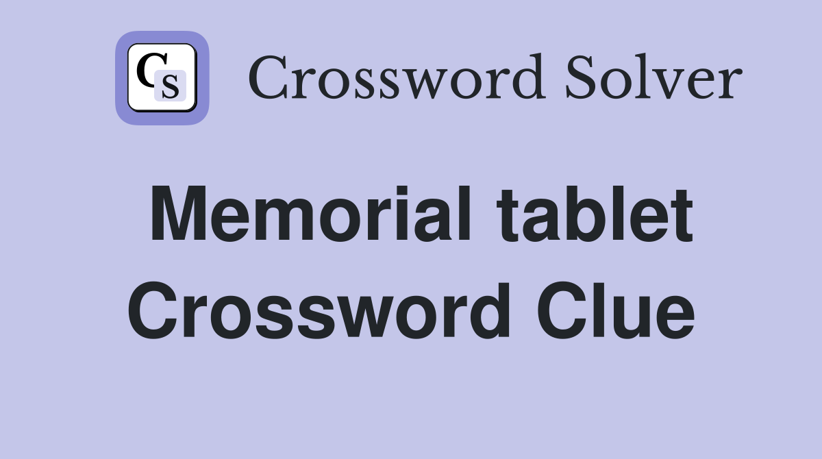 Memorial tablet Crossword Clue