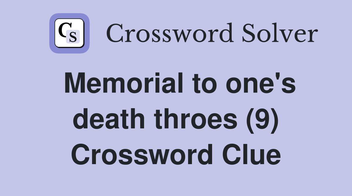 Memorial to one's death throes (9) Crossword Clue
