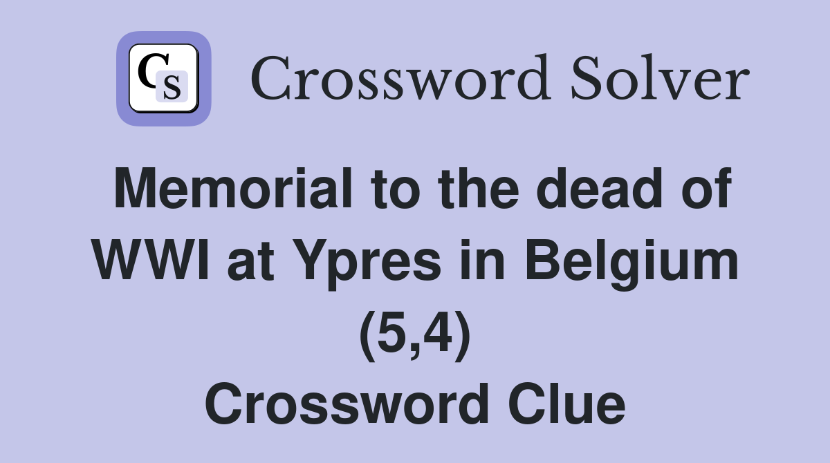 Memorial to the dead of WWI at Ypres in Belgium (5,4) Crossword Clue