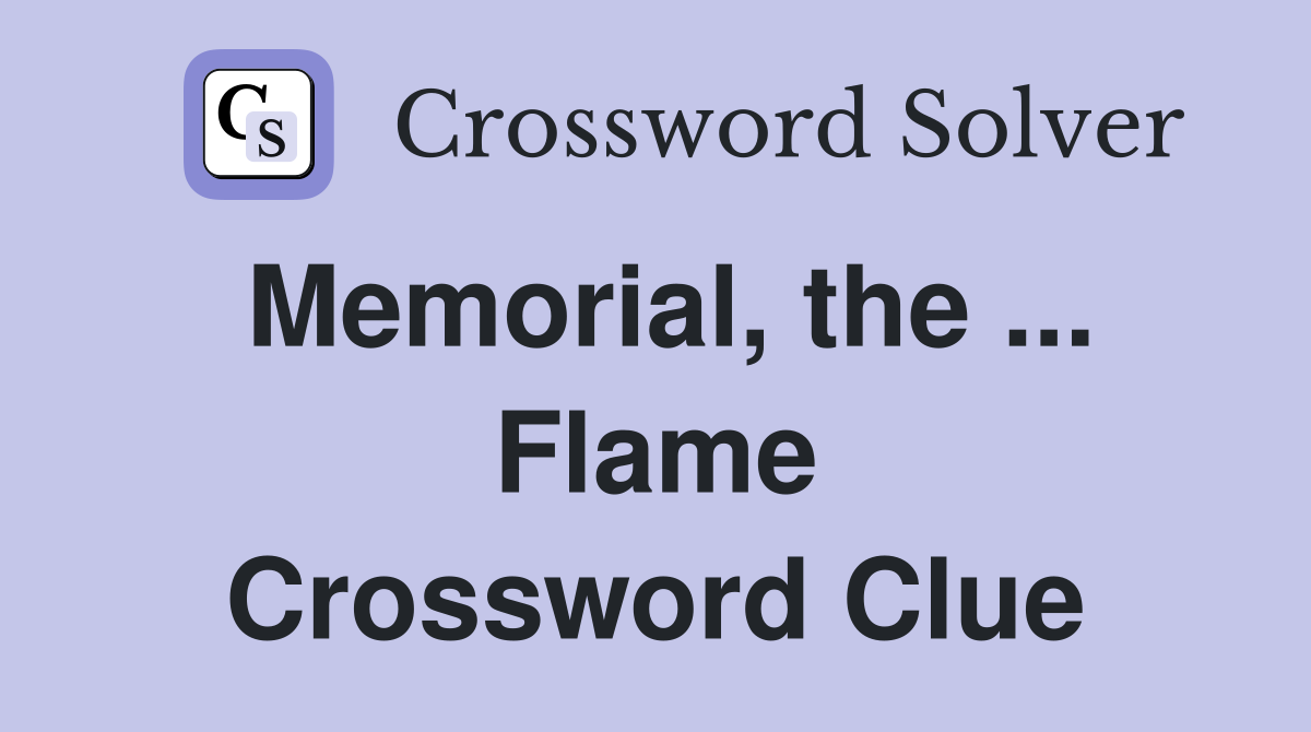 Memorial, the ... Flame Crossword Clue