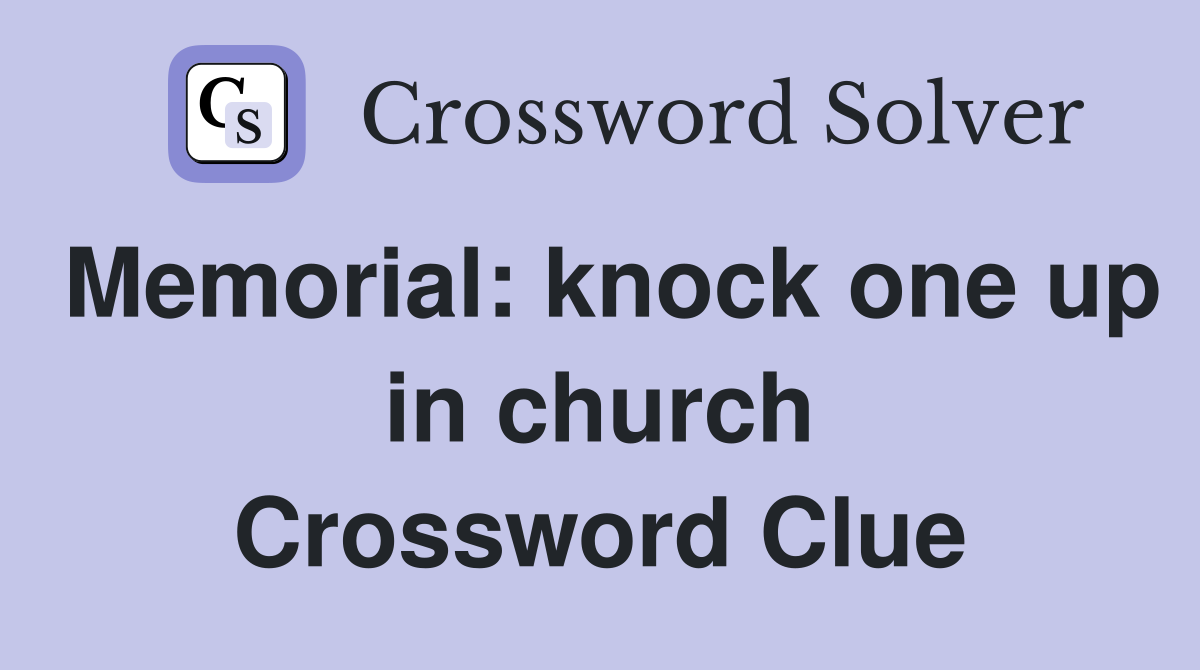 Memorial: knock one up in church Crossword Clue