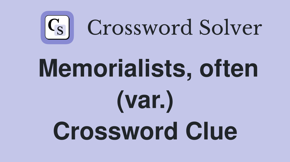 Memorialists, often (var.) Crossword Clue