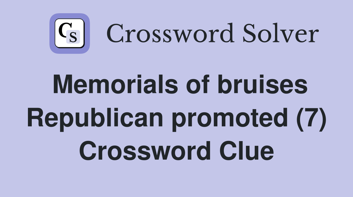 Memorials of bruises Republican promoted (7) Crossword Clue