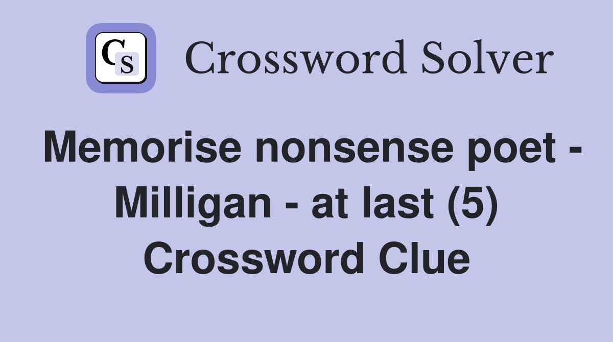 Memorise nonsense poet - Milligan - at last (5) Crossword Clue