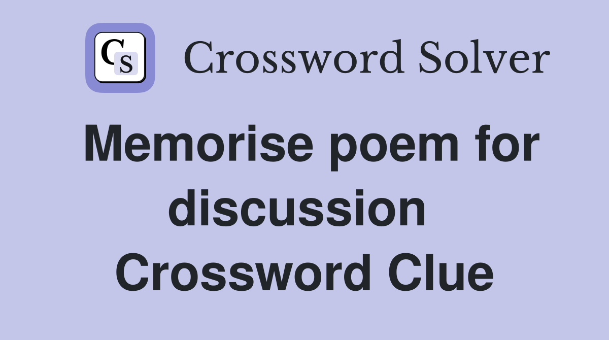 Memorise poem for discussion  Crossword Clue