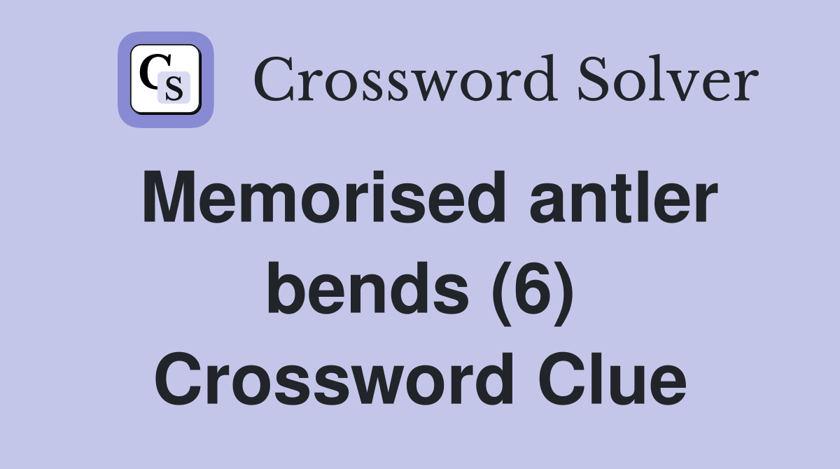 Memorised antler bends (6) Crossword Clue