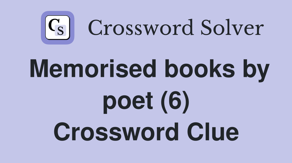 Memorised books by poet (6) Crossword Clue