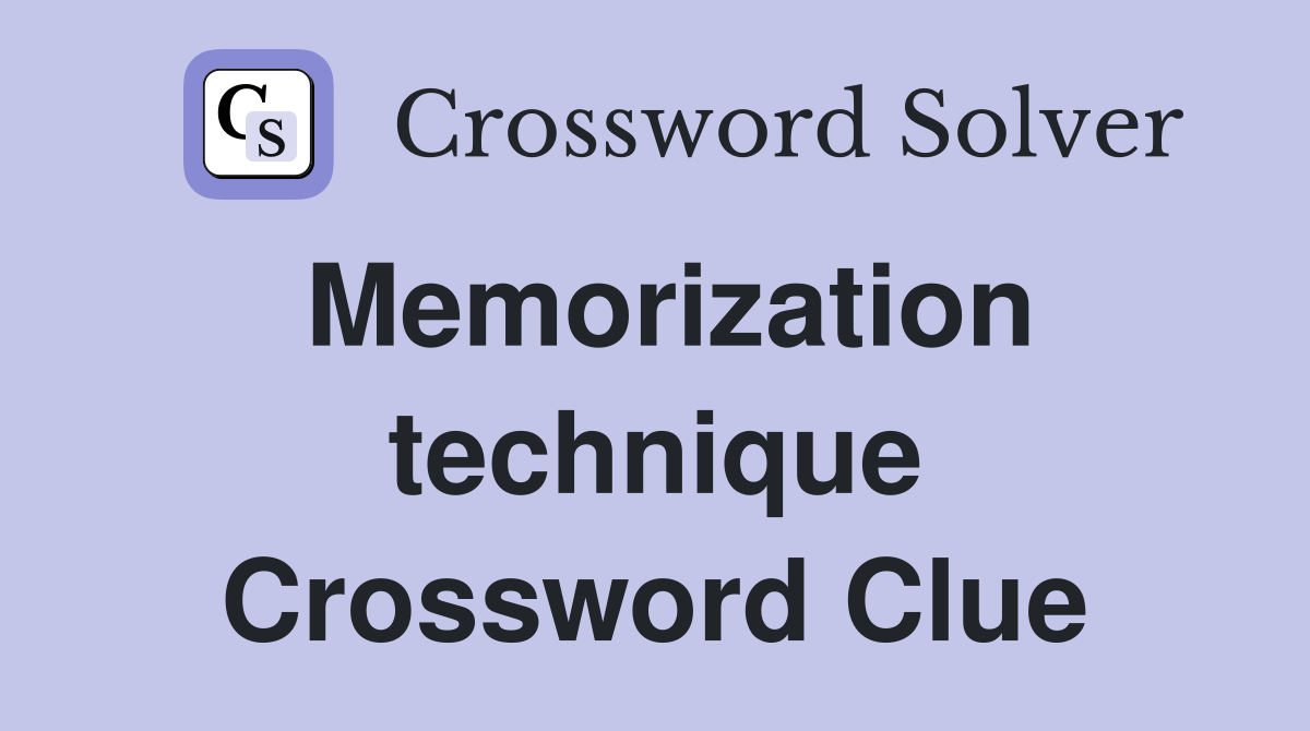 Memorization technique Crossword Clue