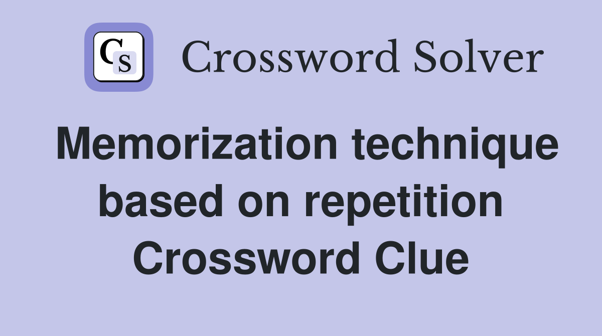 Memorization technique based on repetition Crossword Clue