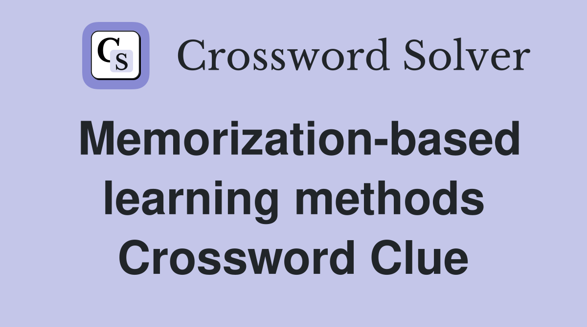 Memorization-based learning methods Crossword Clue