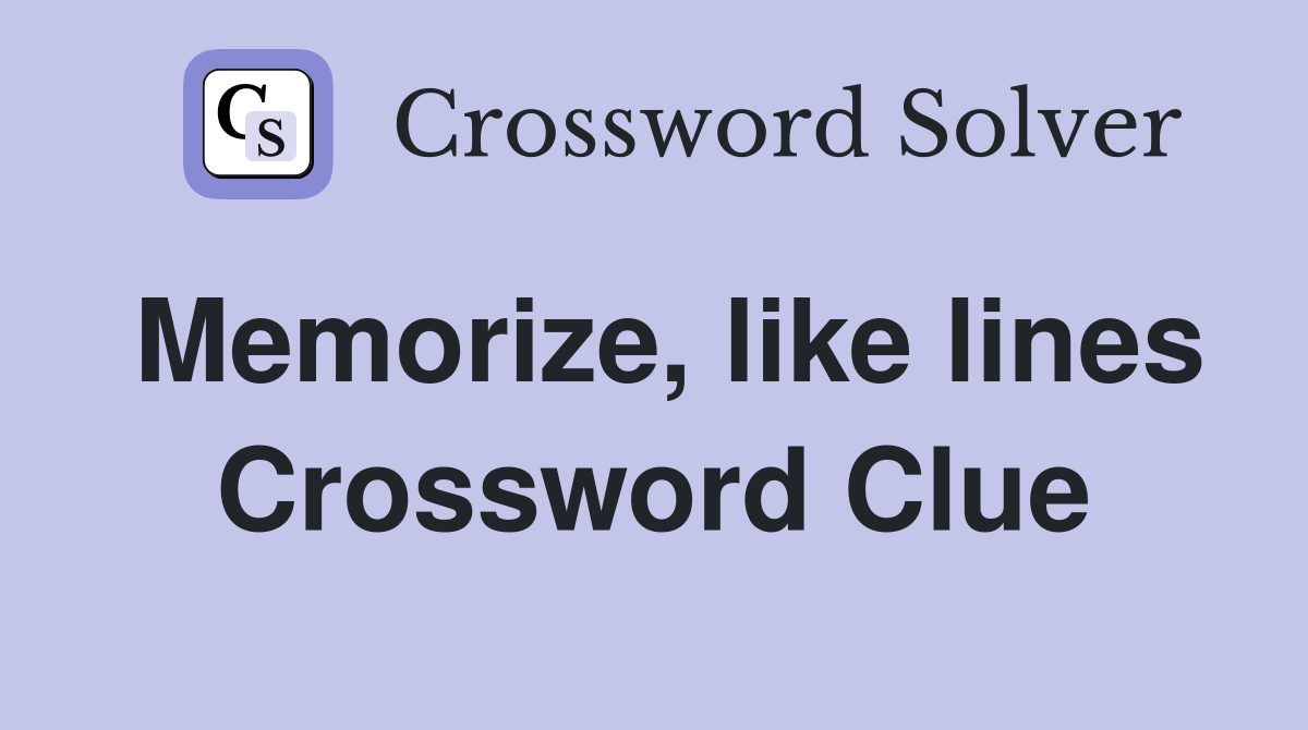 Memorize, like lines Crossword Clue