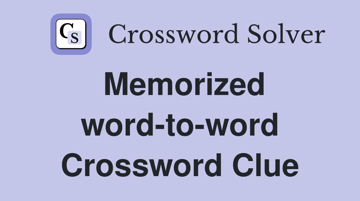 Memorized word-to-word Crossword Clue