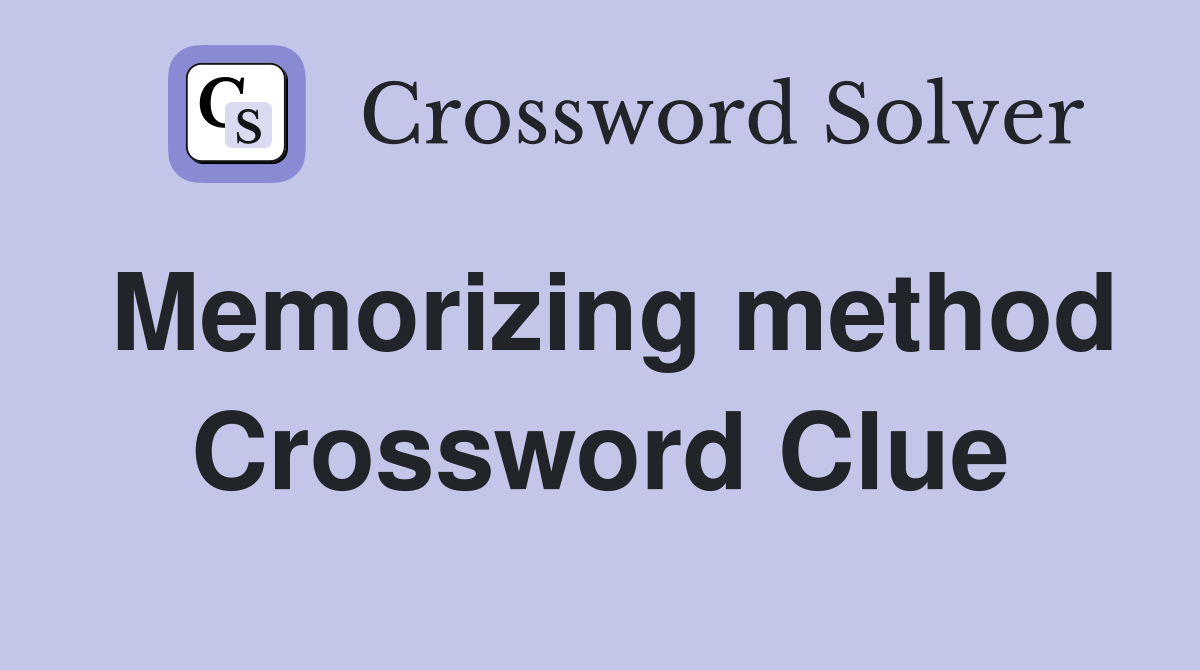 Memorizing method Crossword Clue