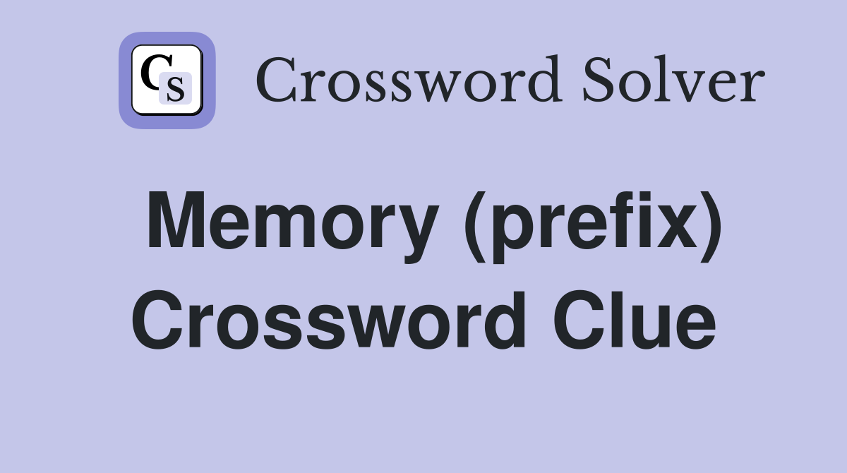 Memory (prefix) Crossword Clue