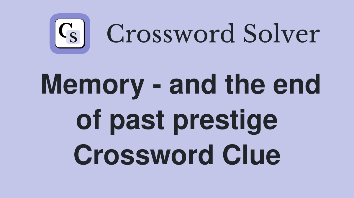 Memory - and the end of past prestige Crossword Clue