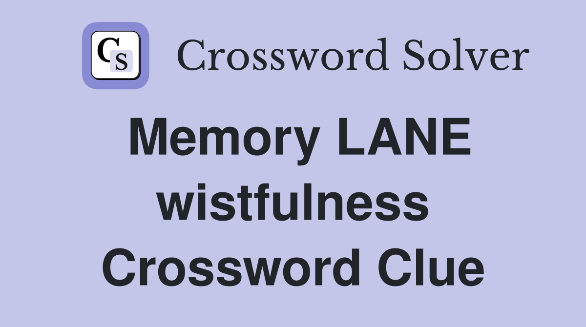 Memory LANE wistfulness Crossword Clue