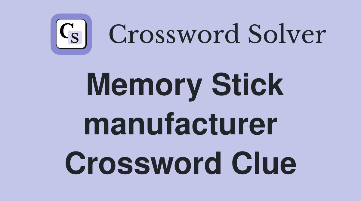 Memory Stick manufacturer Crossword Clue