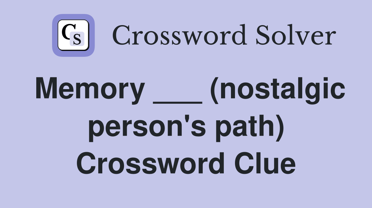 Memory ___ (nostalgic person's path) Crossword Clue
