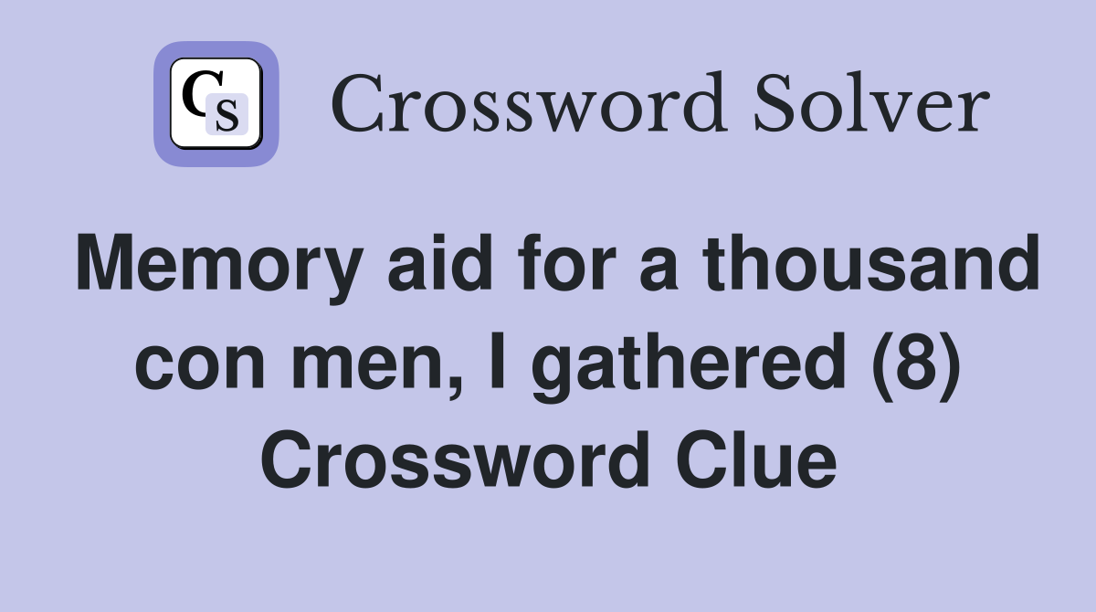 Memory aid for a thousand con men, I gathered (8) Crossword Clue