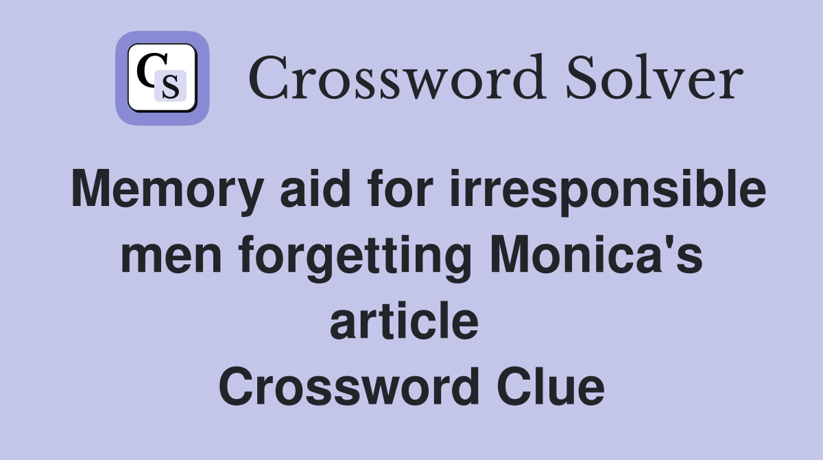 Memory aid for irresponsible men forgetting Monica's article  Crossword Clue