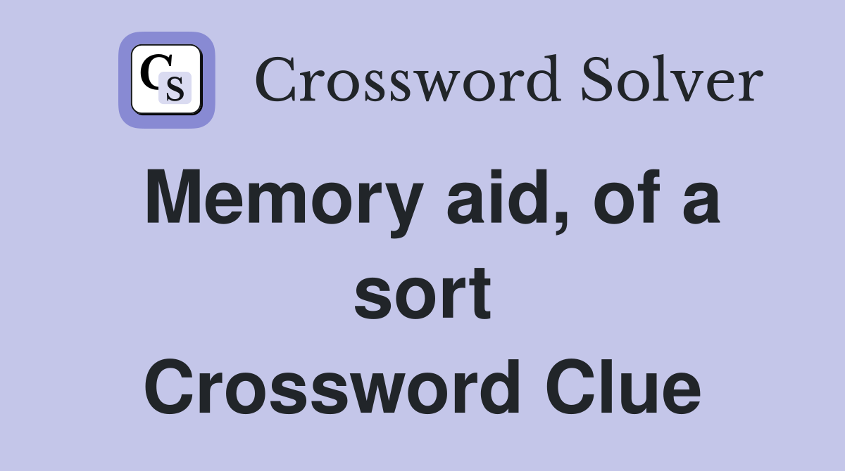 Memory aid, of a sort Crossword Clue