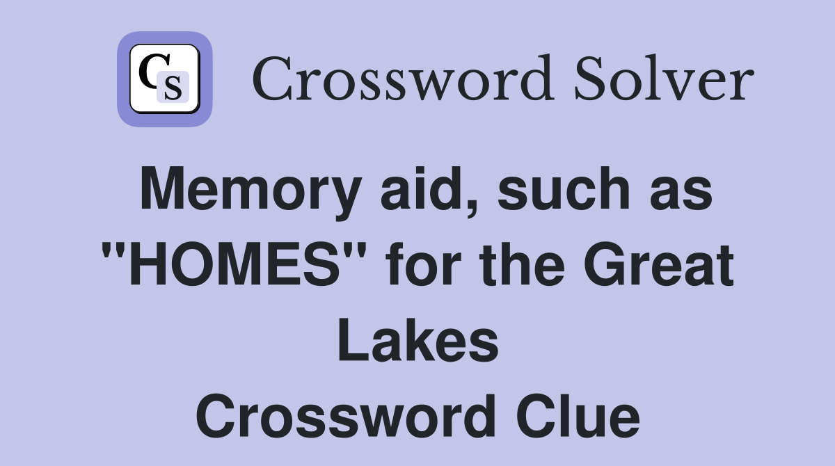 Memory aid, such as "HOMES" for the Great Lakes Crossword Clue