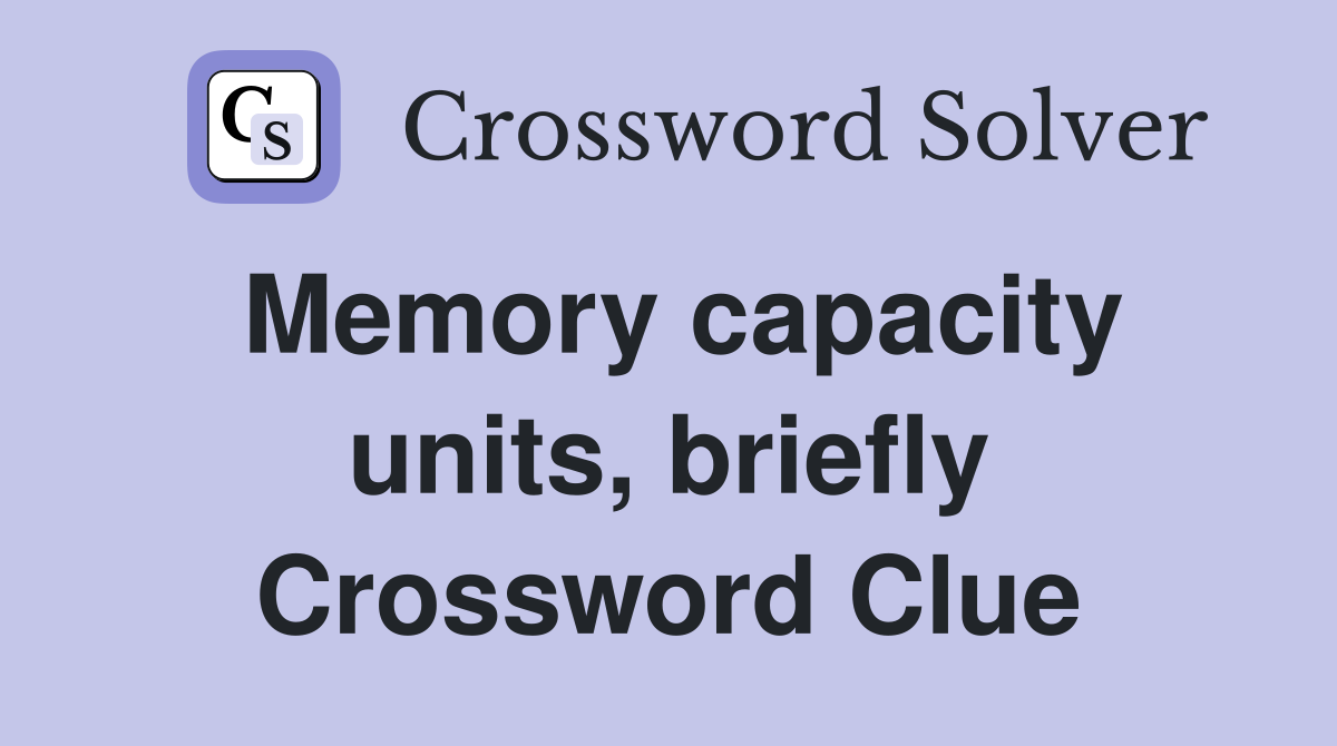 Memory capacity units, briefly Crossword Clue