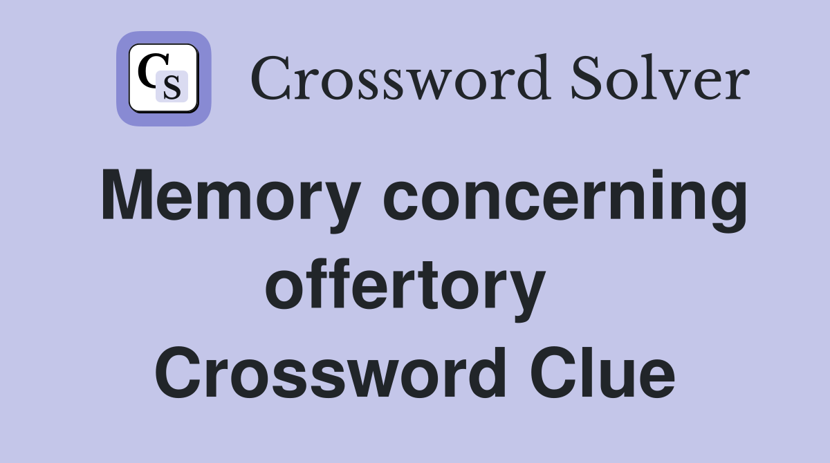 Memory concerning offertory  Crossword Clue