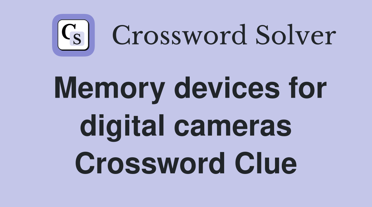 Memory devices for digital cameras Crossword Clue